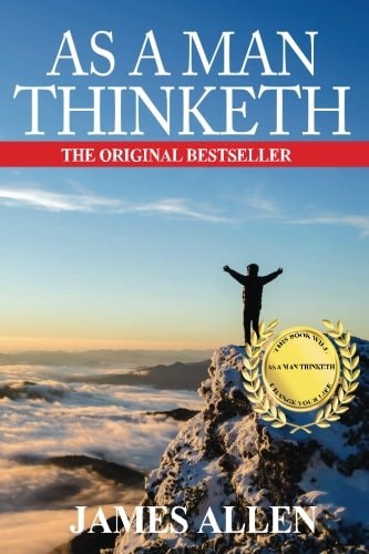 As A Man Thinketh The Original Classic about Law of Attraction that Inspired The Secret