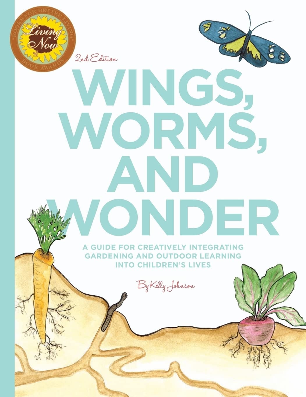 Wings, Worms, and Wonder A Guide for Creatively Integrating Gardening and Outdoor Learning Into Children's Lives