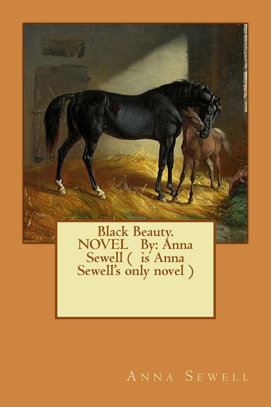 Black Beauty. NOVEL By Anna Sewell ( is Anna Sewell's Only Novel )