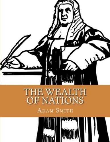 The Wealth of Nations An Inquiry Into the Nature and Causes of the Wealth of Nations