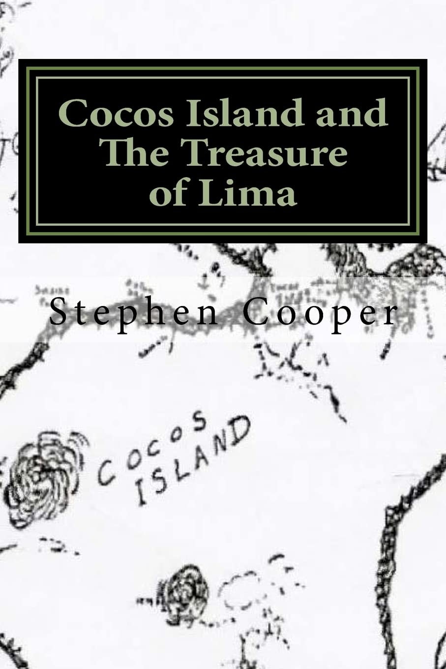 Cocos Island and the Treasure of Lima A Desert Island Myth