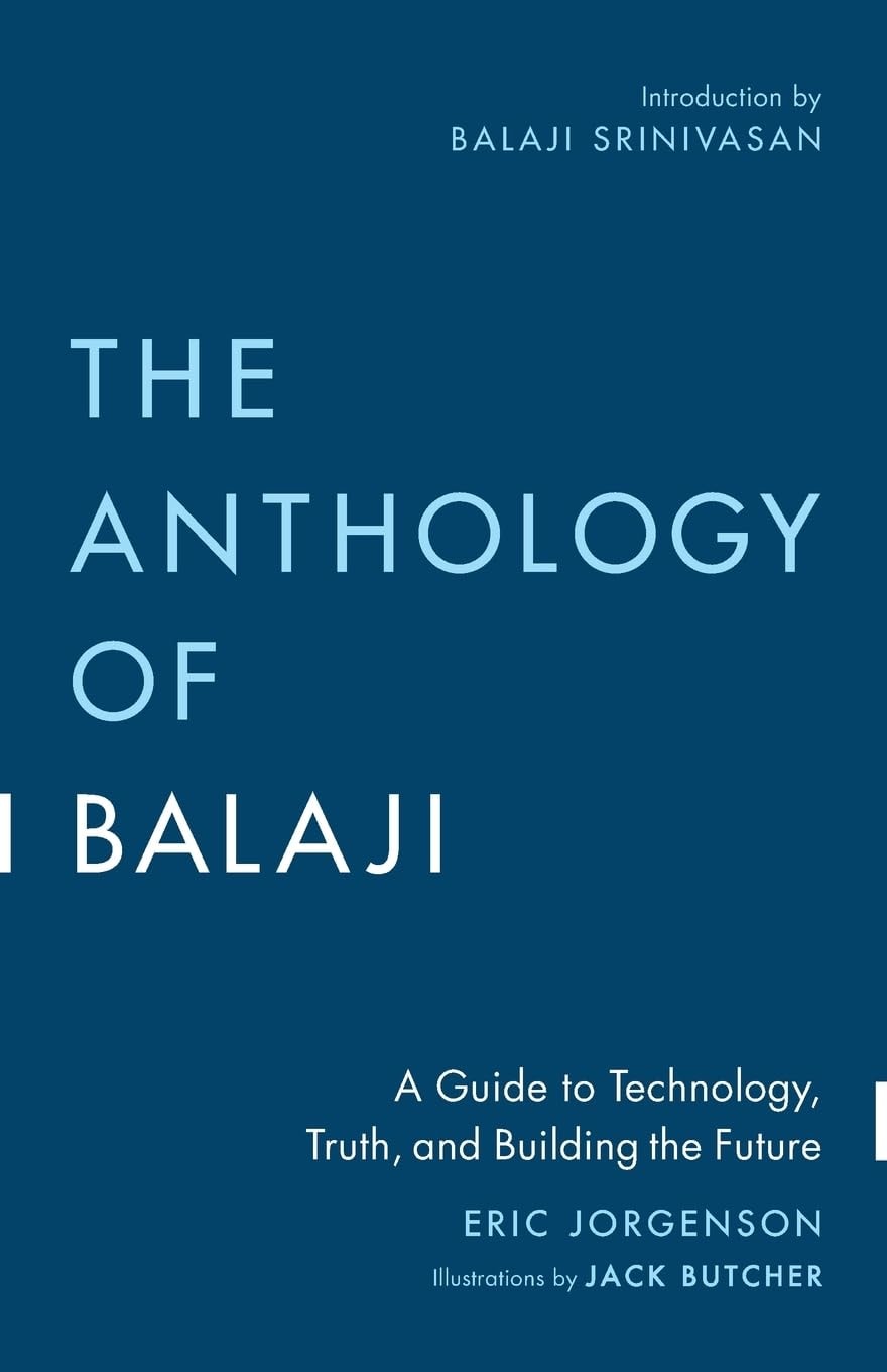 The Anthology of Balaji A Guide to Technology, Truth, and Building the Future