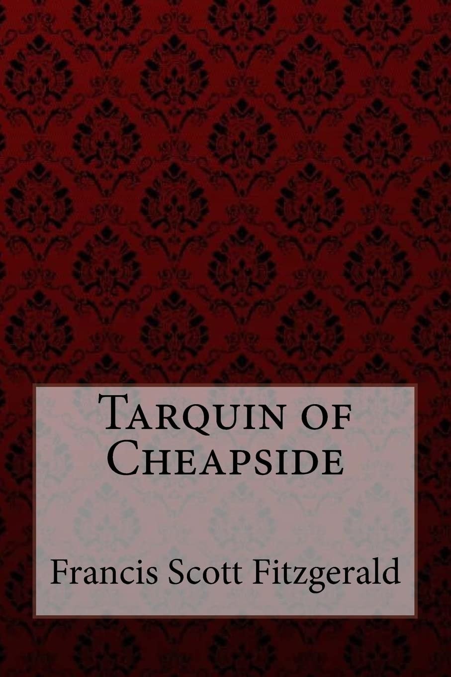 Tarquin of Cheapside Francis Scott Fitzgerald