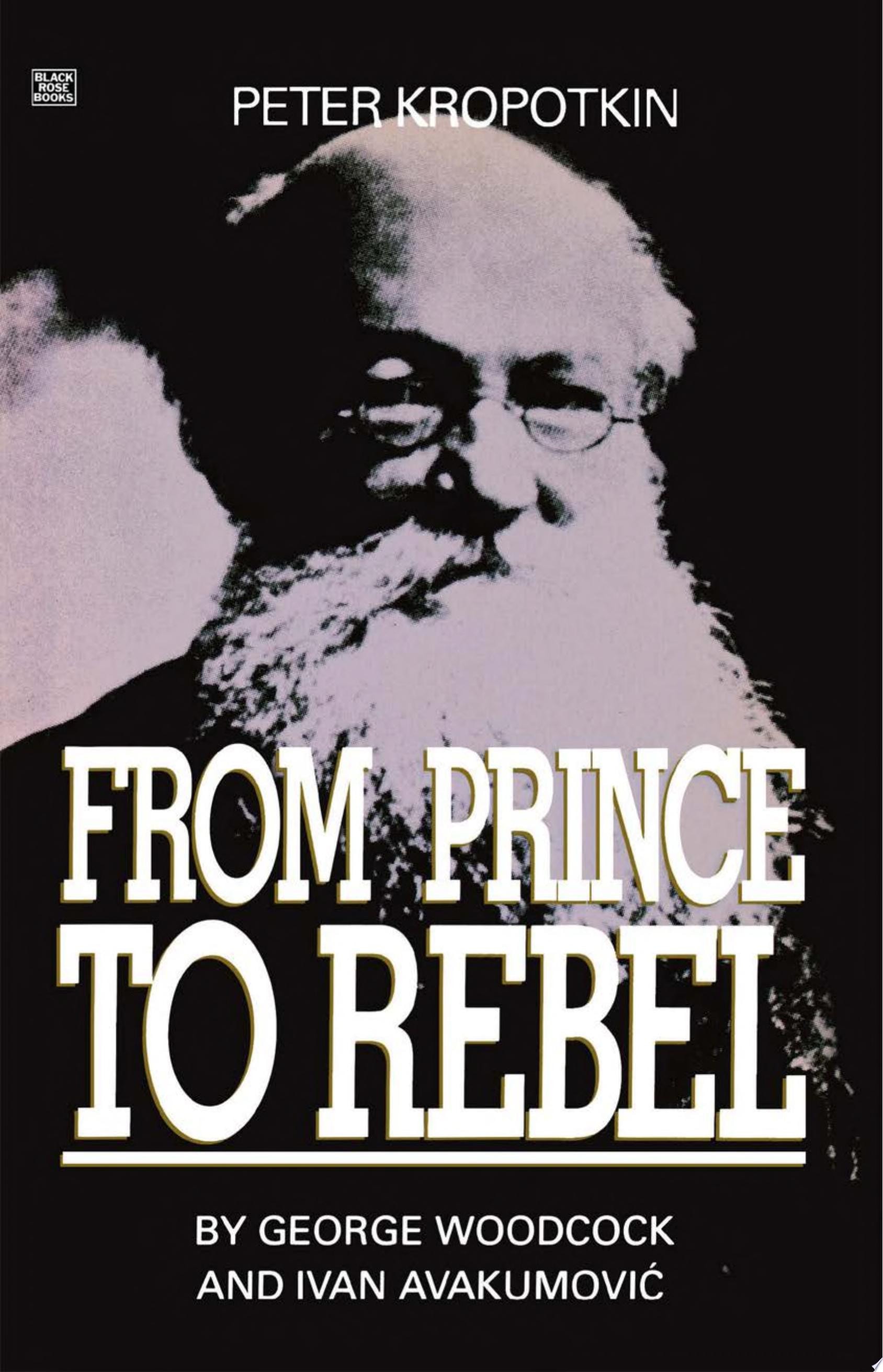 Peter Kropotkin From Prince to Rebel