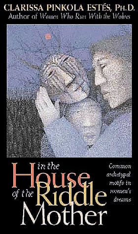 In the House of the Riddle Mother: Common Archetypal Motifs in Women's Dreams
