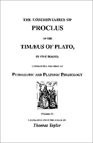 The Commentaries of Proclus on the Timaeus of Plato - 1820: A Treasury of Pythagoric and Platonic Physiology
