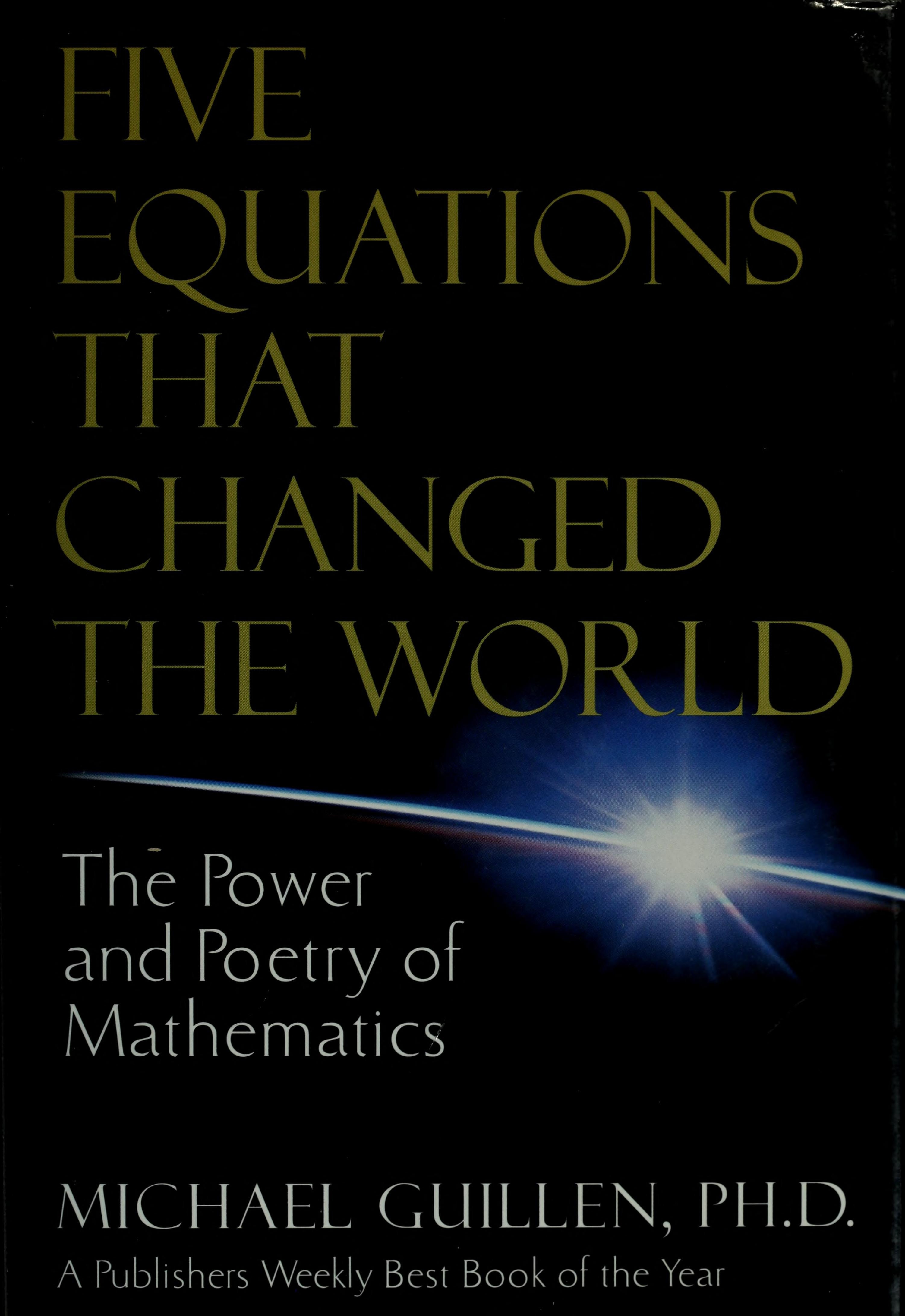 Five Equations that Changed the World The Power and Poetry of Mathematics