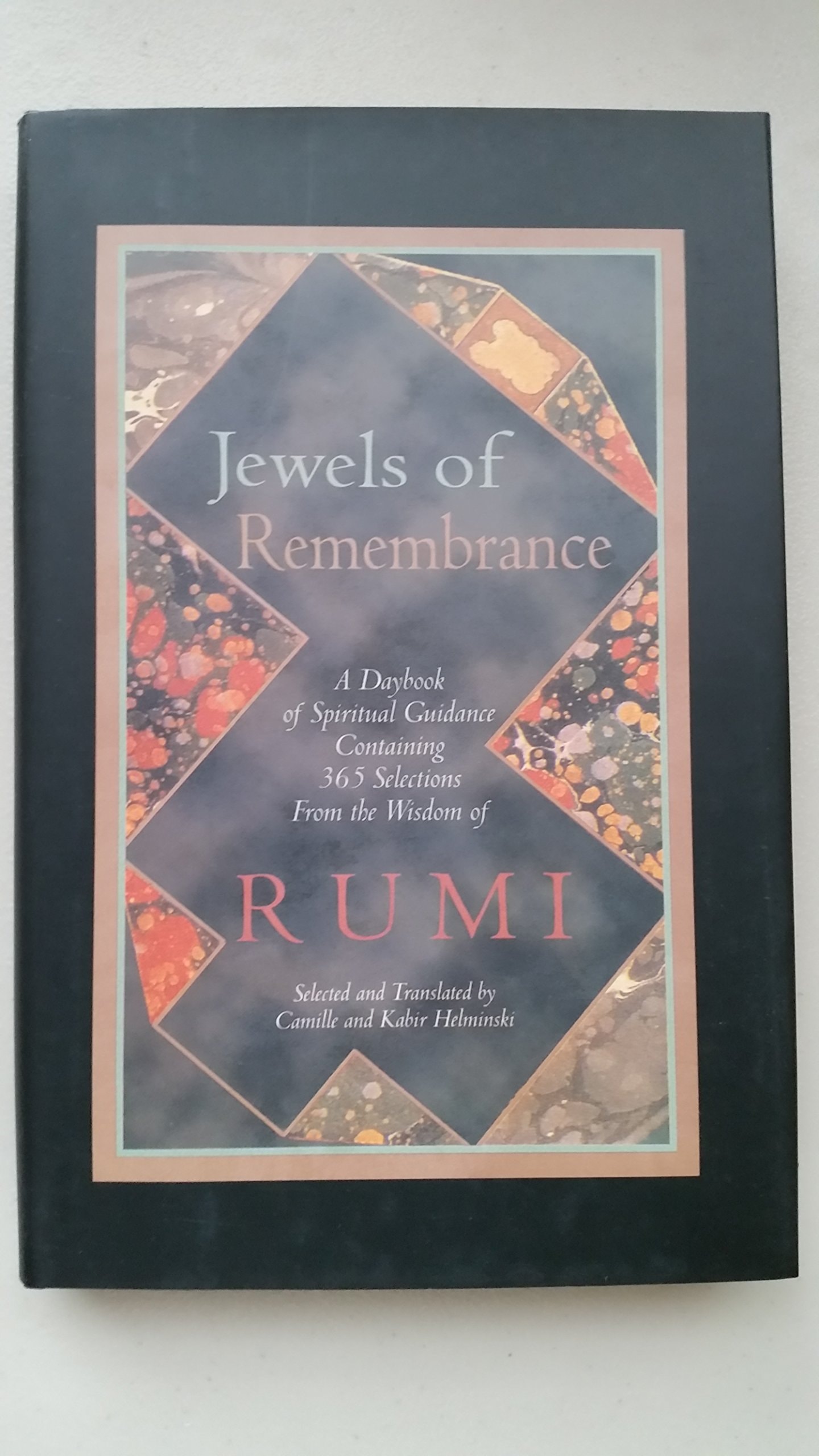 Jewels of Remembrance A Daybook of Spiritual Guidance Containing 365 Selections from the Wisdom of Mevlana Jalaluddin