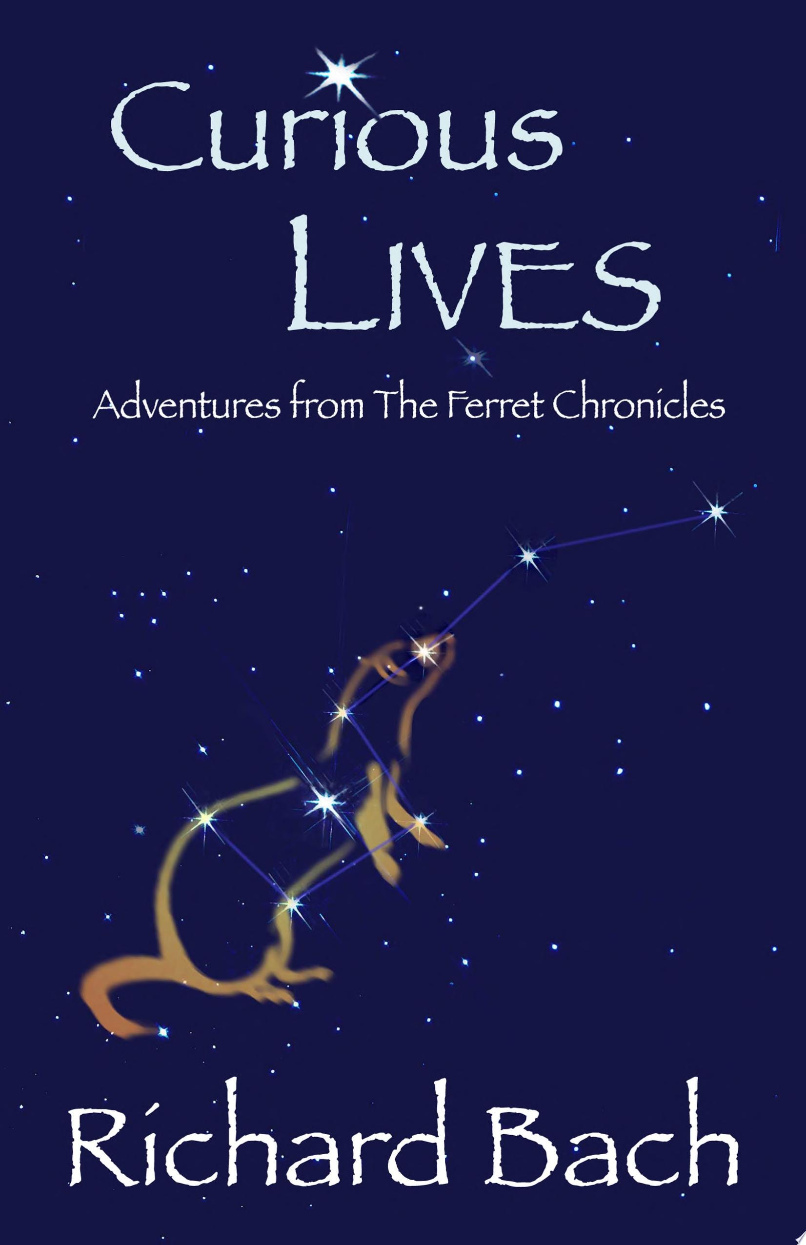 Curious Lives Adventures from the Ferret Chronicles