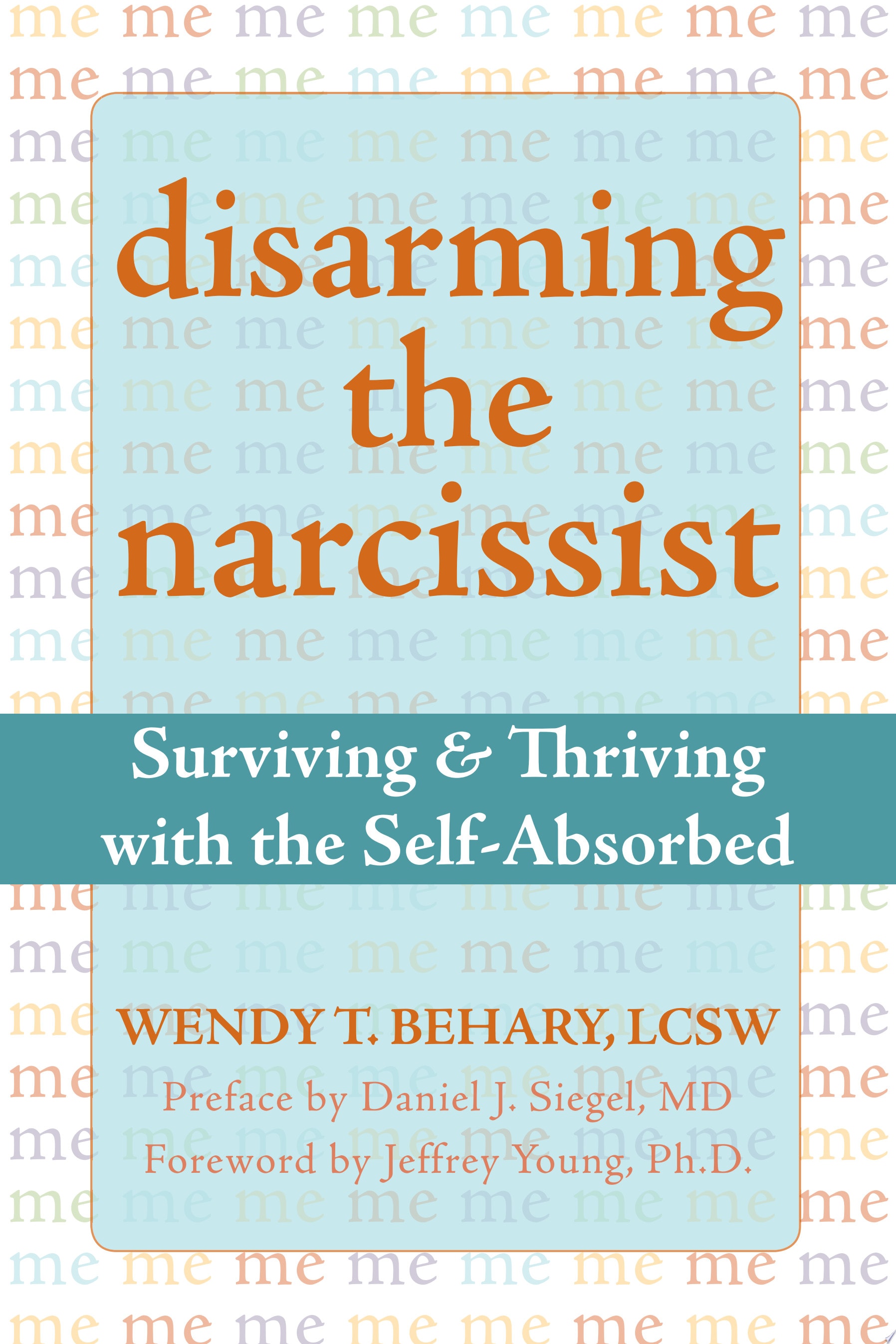 Disarming the Narcissist Surviving and Thriving with the Self-Absorbed