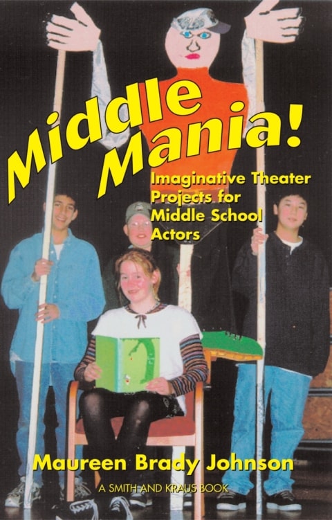Middle Mania: Imaginative Theater Projects for Middle School Actor