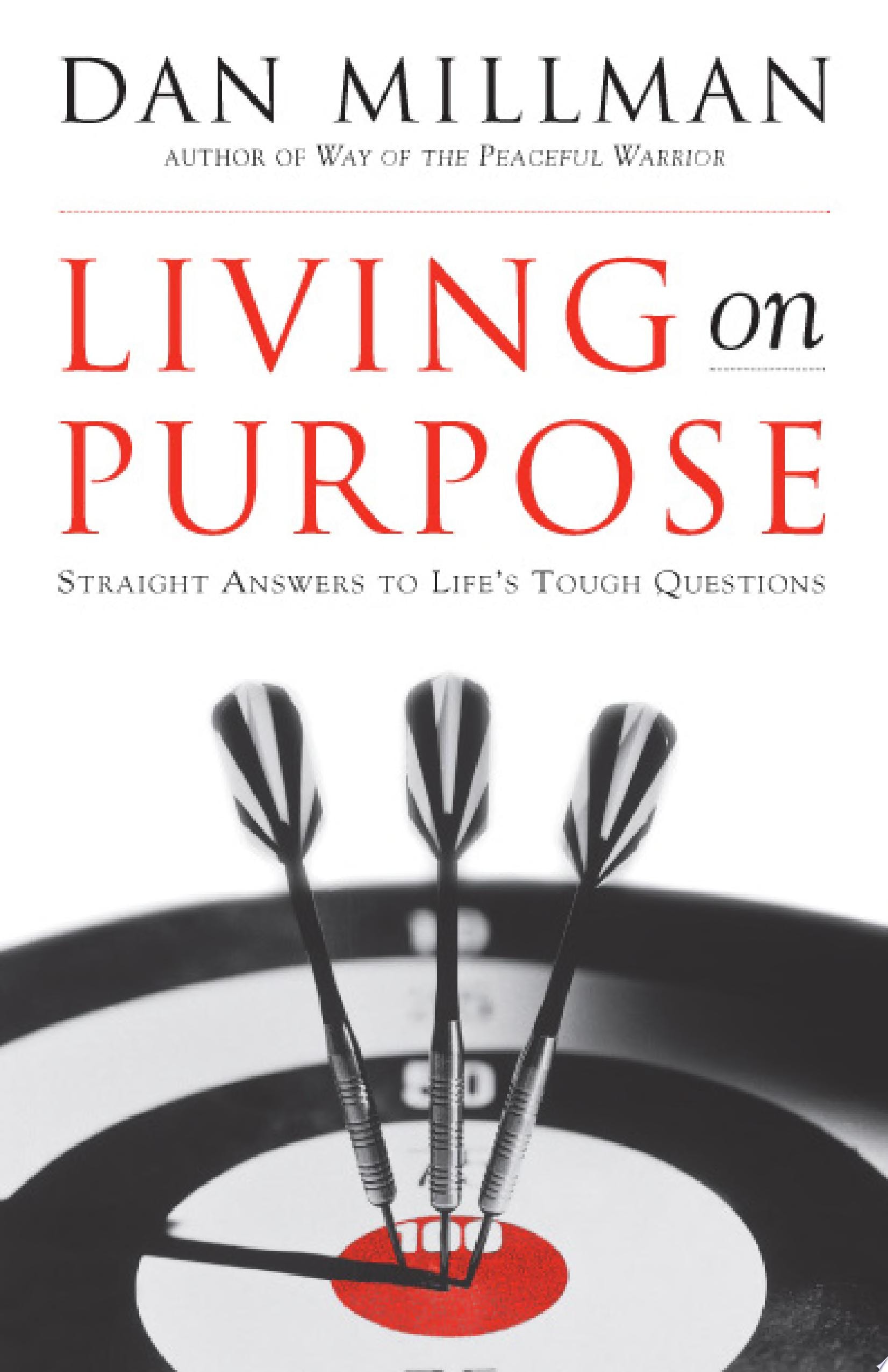 Living on Purpose Straight Answers to Universal Questions