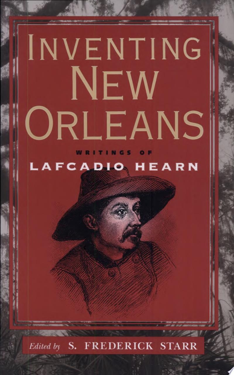 Inventing New Orleans Writings of Lafcadio Hearn
