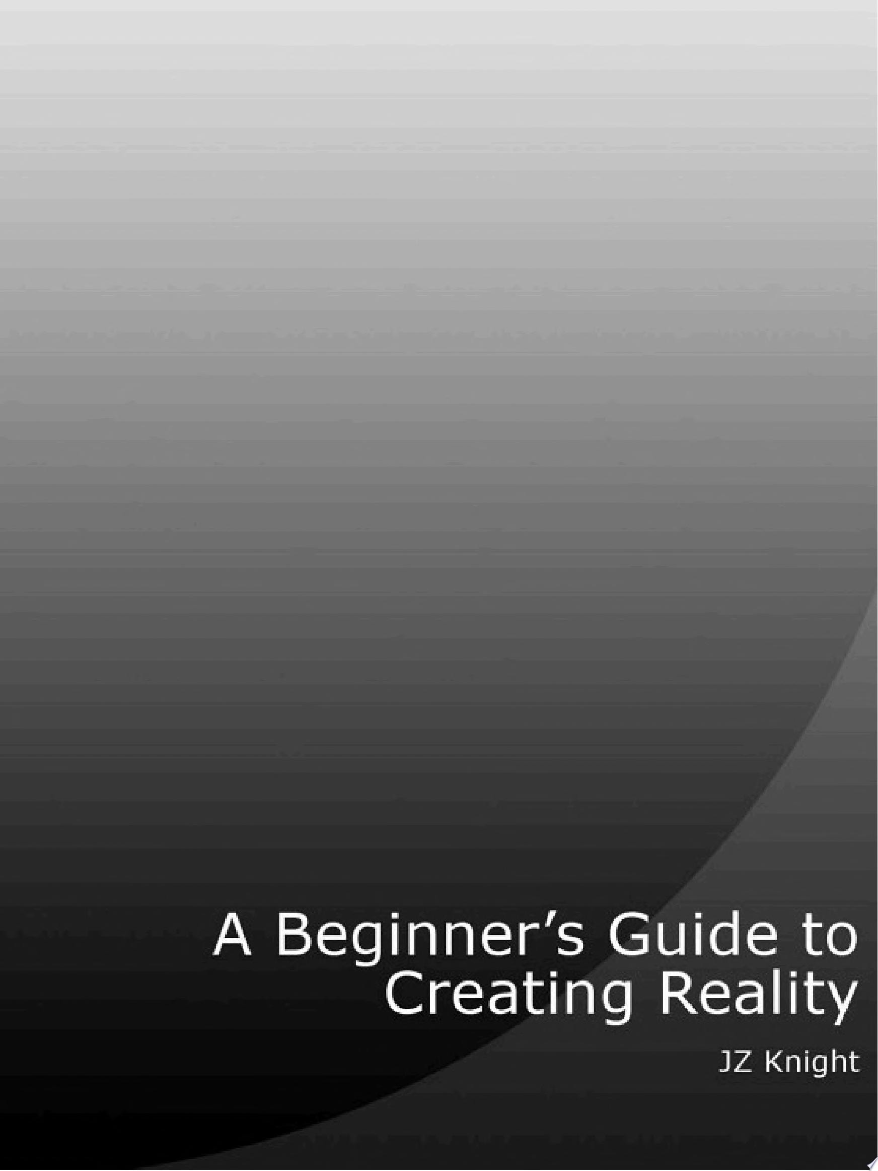Beginner's Guide to Creating Reality
