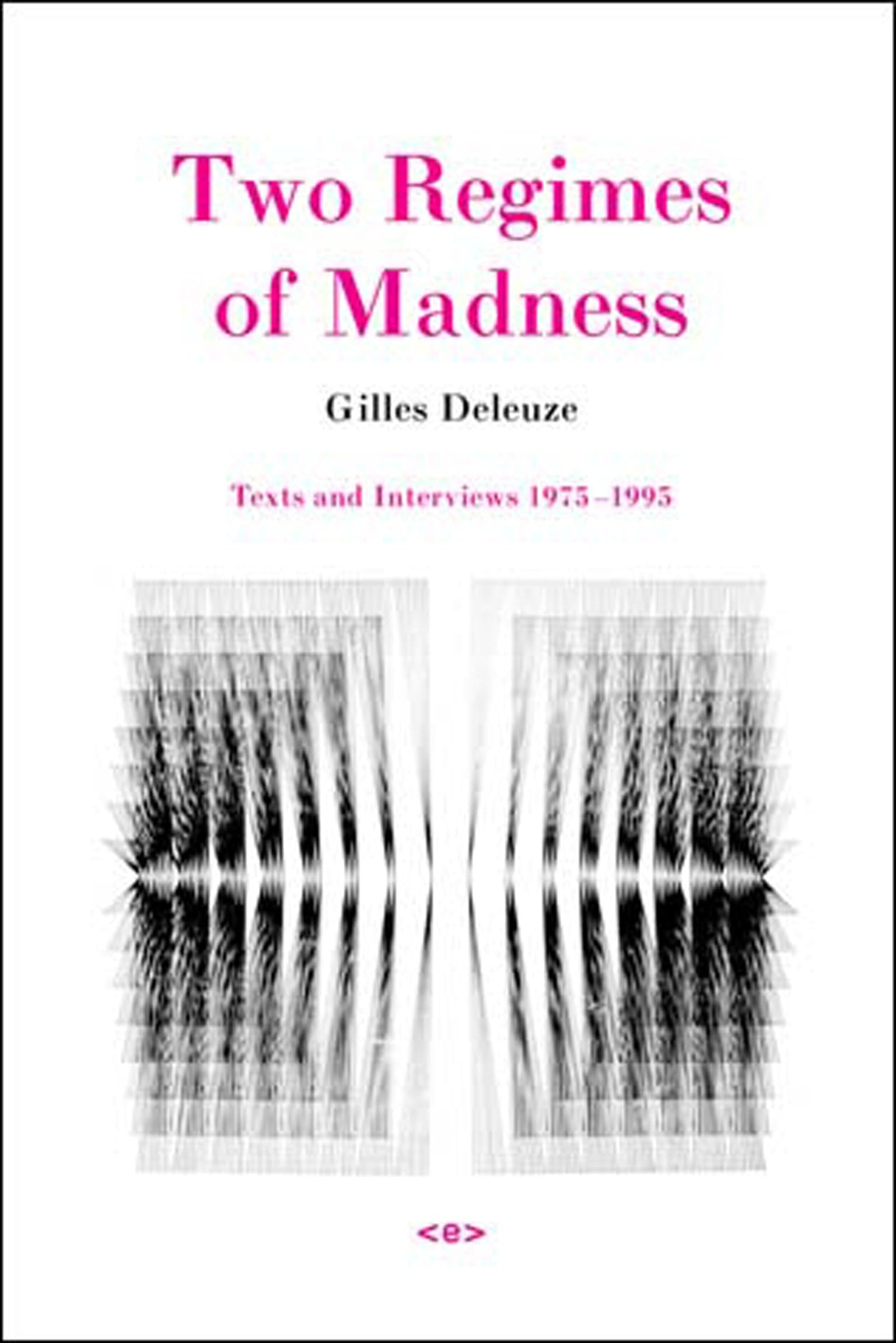 Two Regimes of Madness, revised edition Texts and Interviews 1975-1995