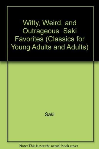 Witty, Weird, and Outrageous: Saki Favorites (Classics for Young Adults and Adults)