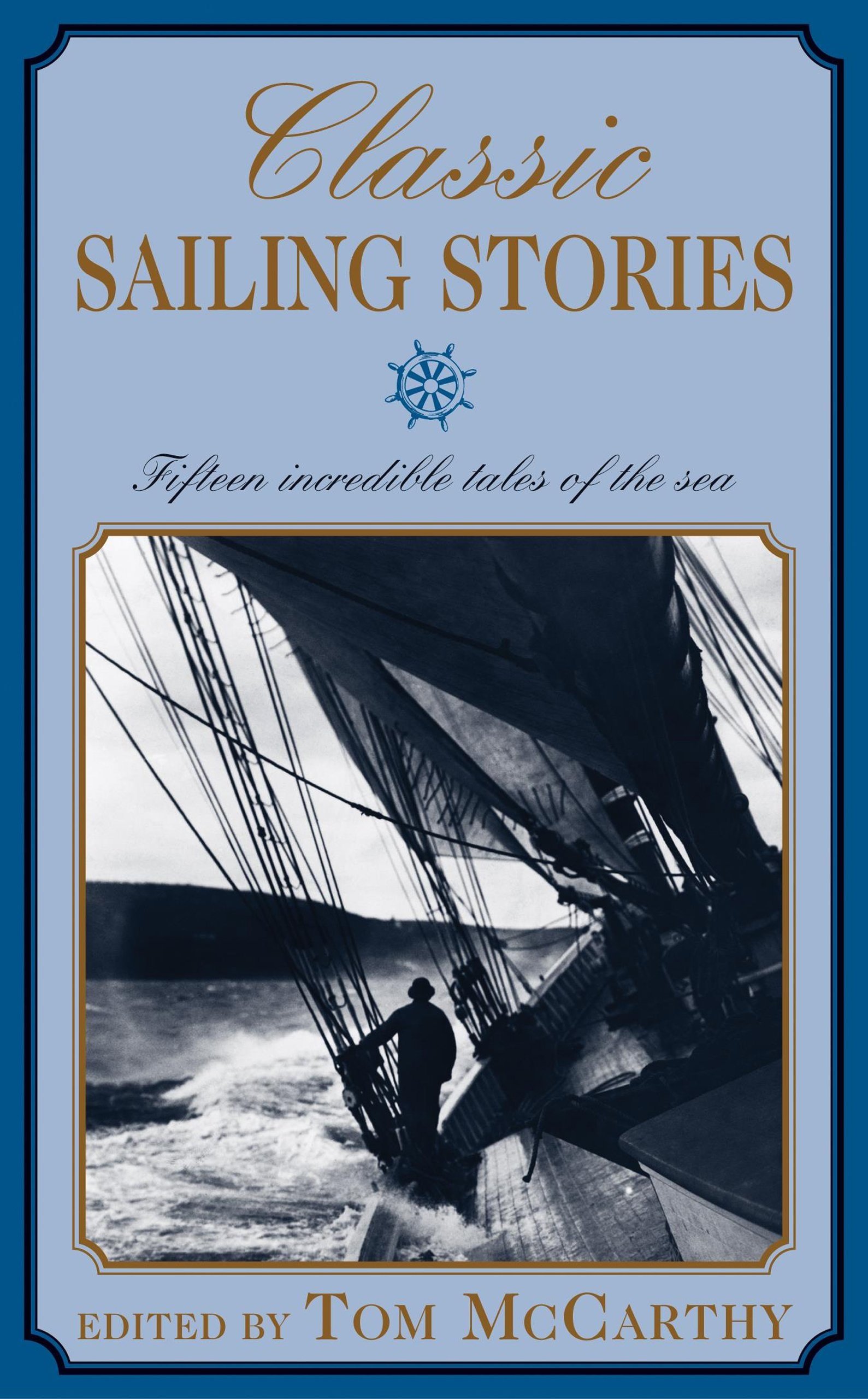 Classic Sailing Stories Fifteen Incredible Tales of the Sea