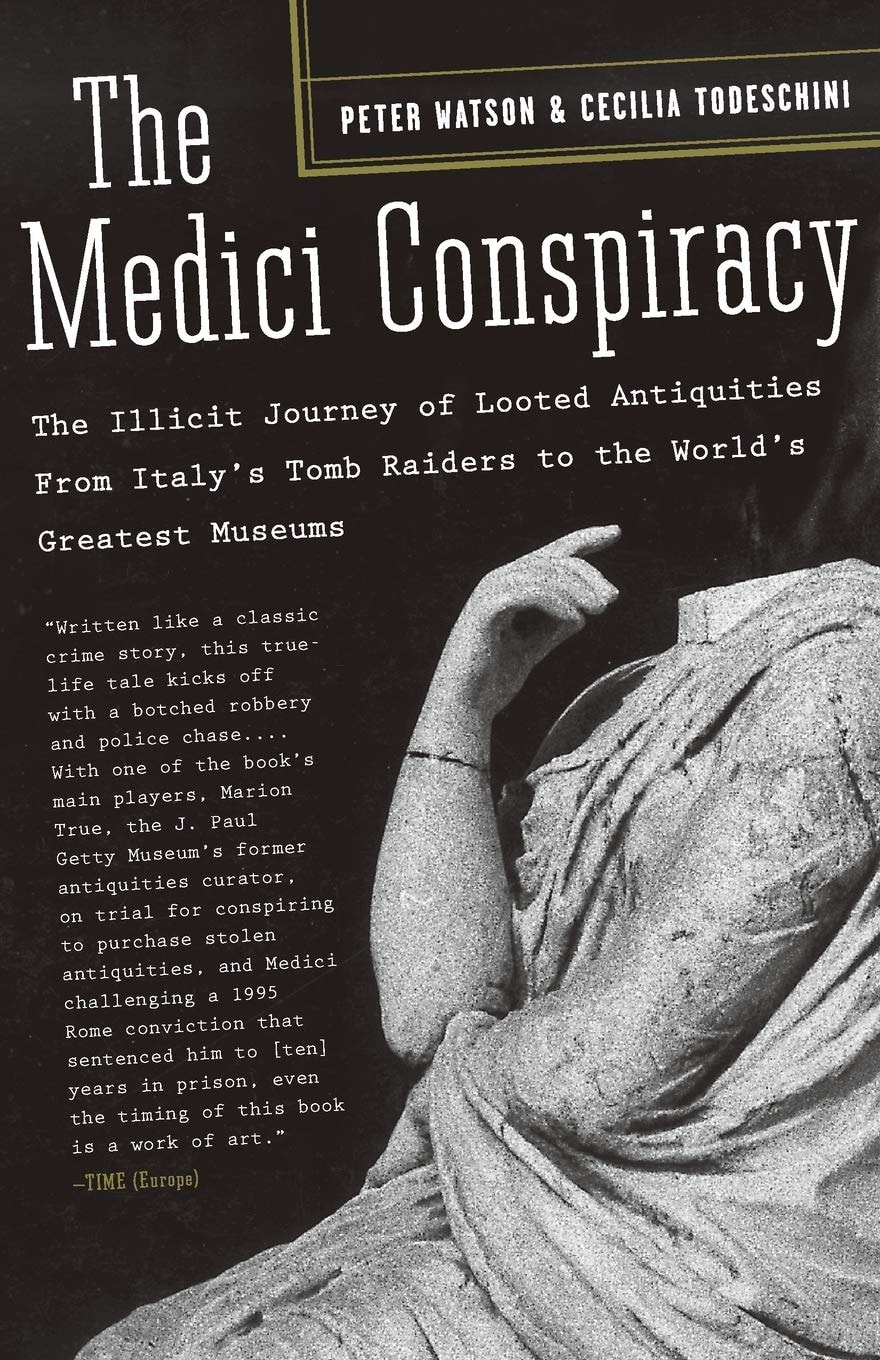 The Medici Conspiracy The Illicit Journey of Looted Antiquities from Italy's Tomb Raiders to the World's Greatest Museums