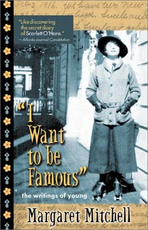 I Want to Be Famous: The Writings of a Young Margaret Mitchell