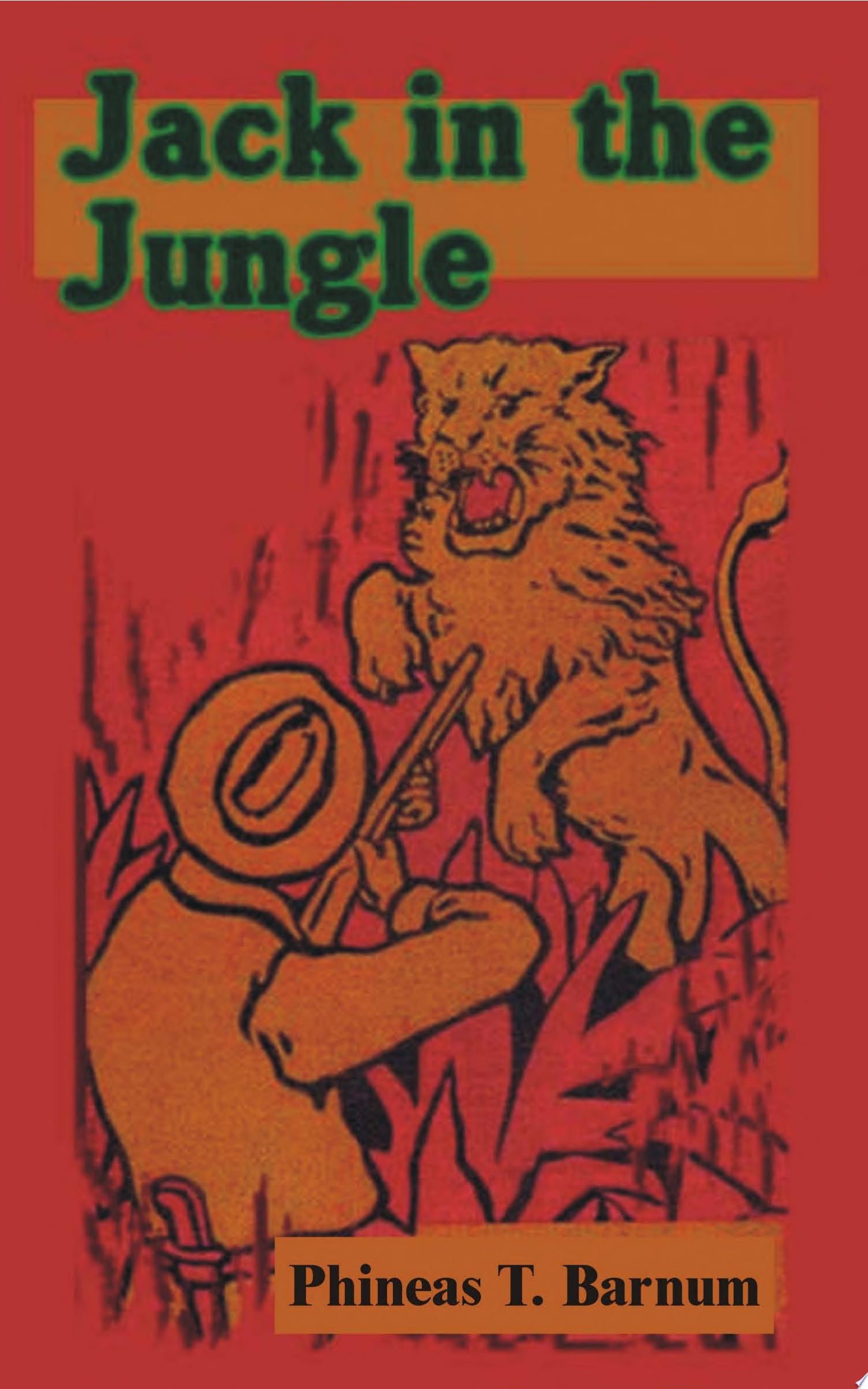 Jack in the Jungle Perilous Adventures Among Wild Men, Showing How Wild Beasts Are Captured and Menageries Are Made