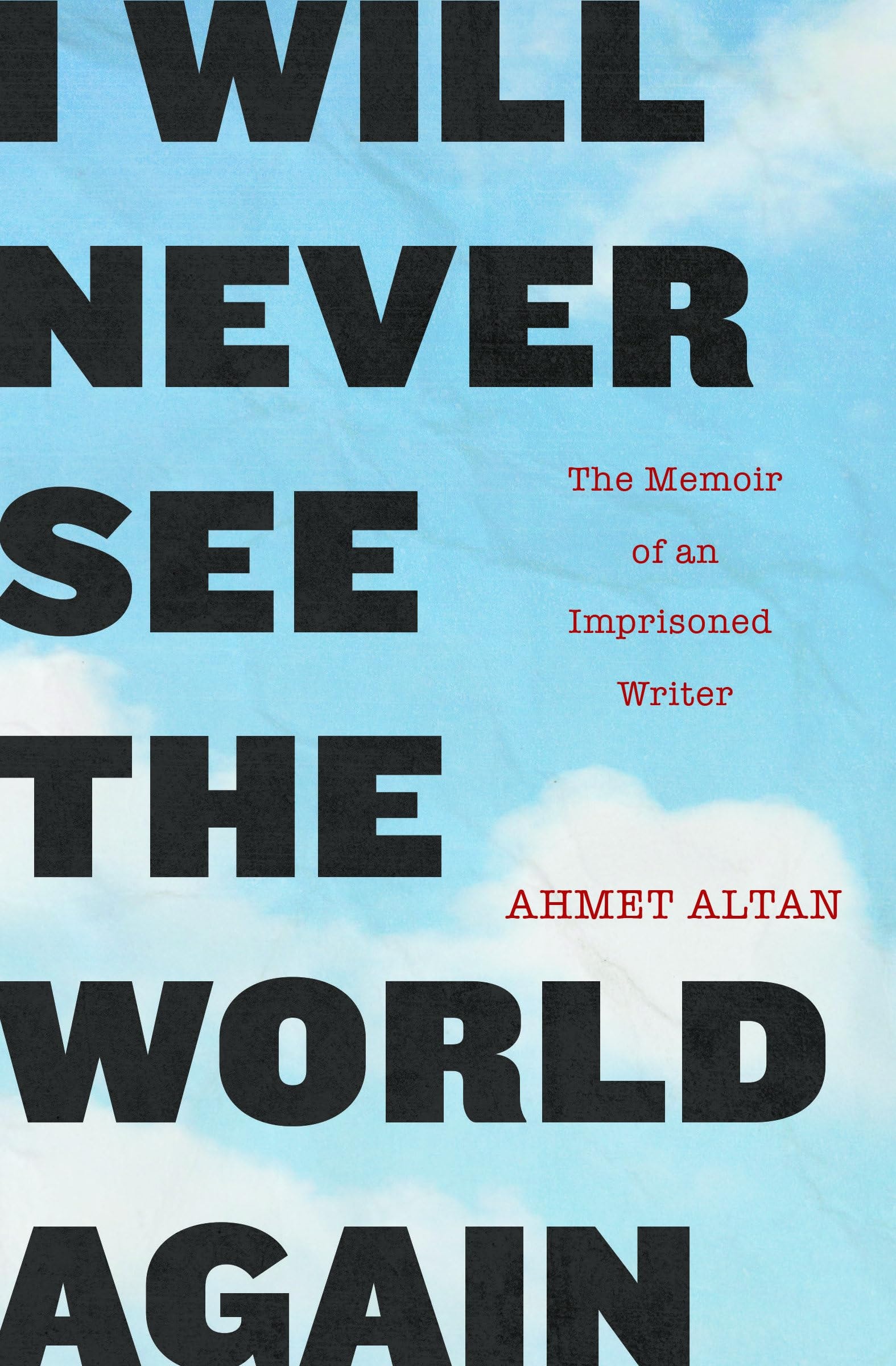 I Will Never See the World Again The Memoir of an Imprisoned Writer
