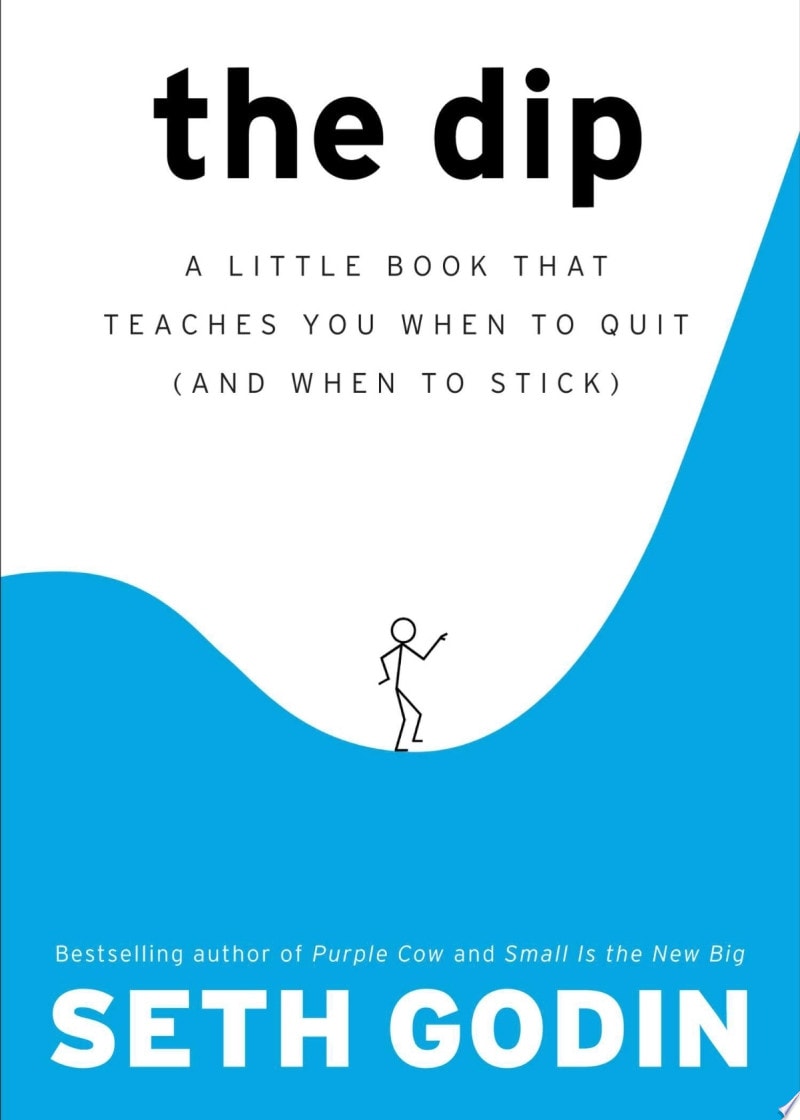 The Dip A Little Book that Teaches You when to Quit (and when to Stick)