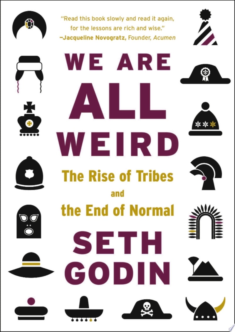 We Are All Weird The Rise of Tribes and the End of Normal