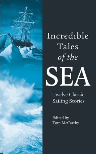 Incredible Tales of the Sea Twelve Classic Sailing Stories