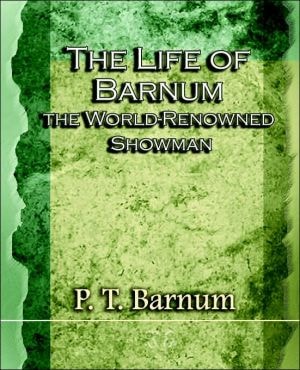 The Life of Barnum the World-Renowned Showman