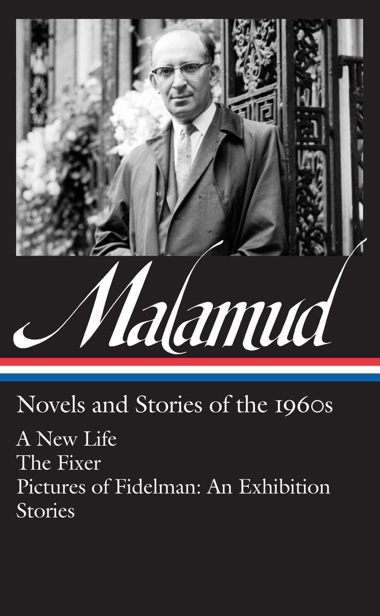 Bernard Malamud: Novels & Stories of the 1960s (LOA #249) A New Life / The Fixer / Pictures of Fidelman: An Exhibition / stories