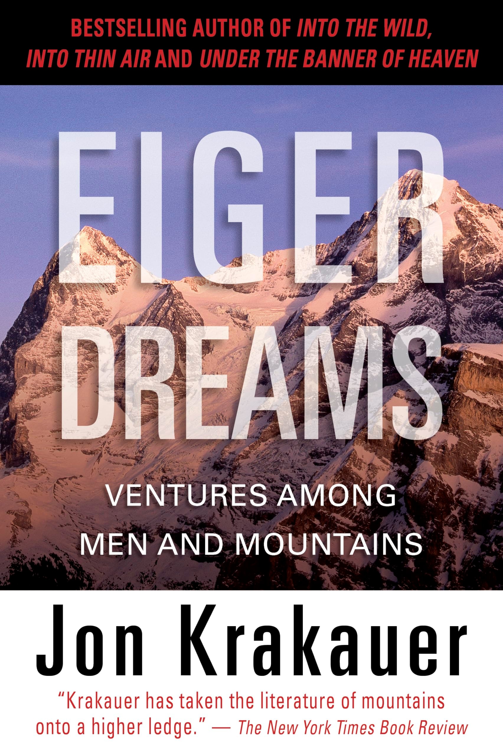 Eiger Dreams Ventures Among Men and Mountains