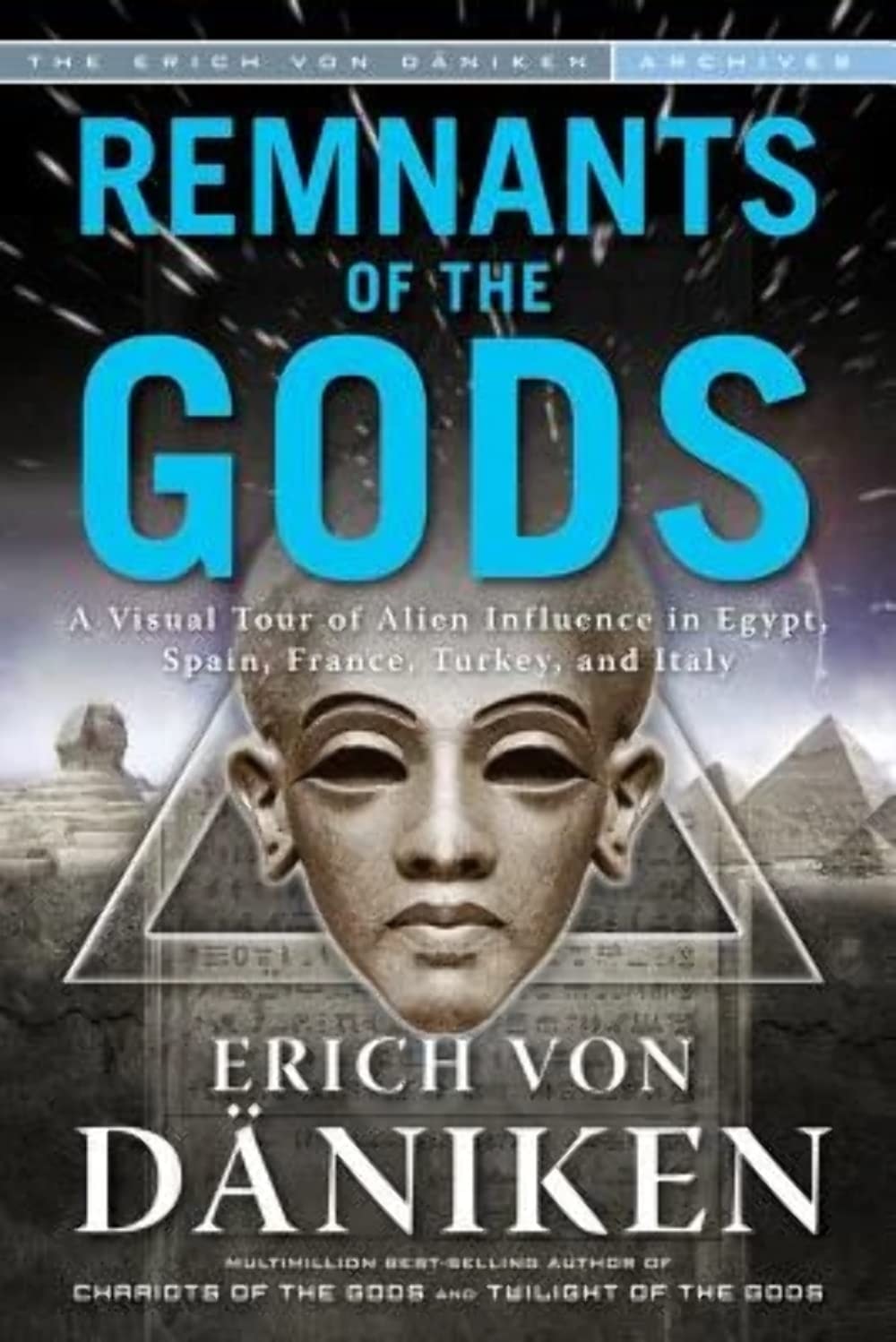 Remnants of the Gods A Virtual Tour of Alien Influence in Egypt, Spain, France, Turkey, and Italy