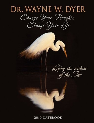 Change Your Thoughts, Change Your Life 2010 Datebook: Living the Wisdom of the Tao