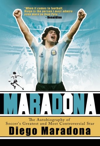 Maradona The Autobiography of Soccer's Greatest and Most Controversial Star