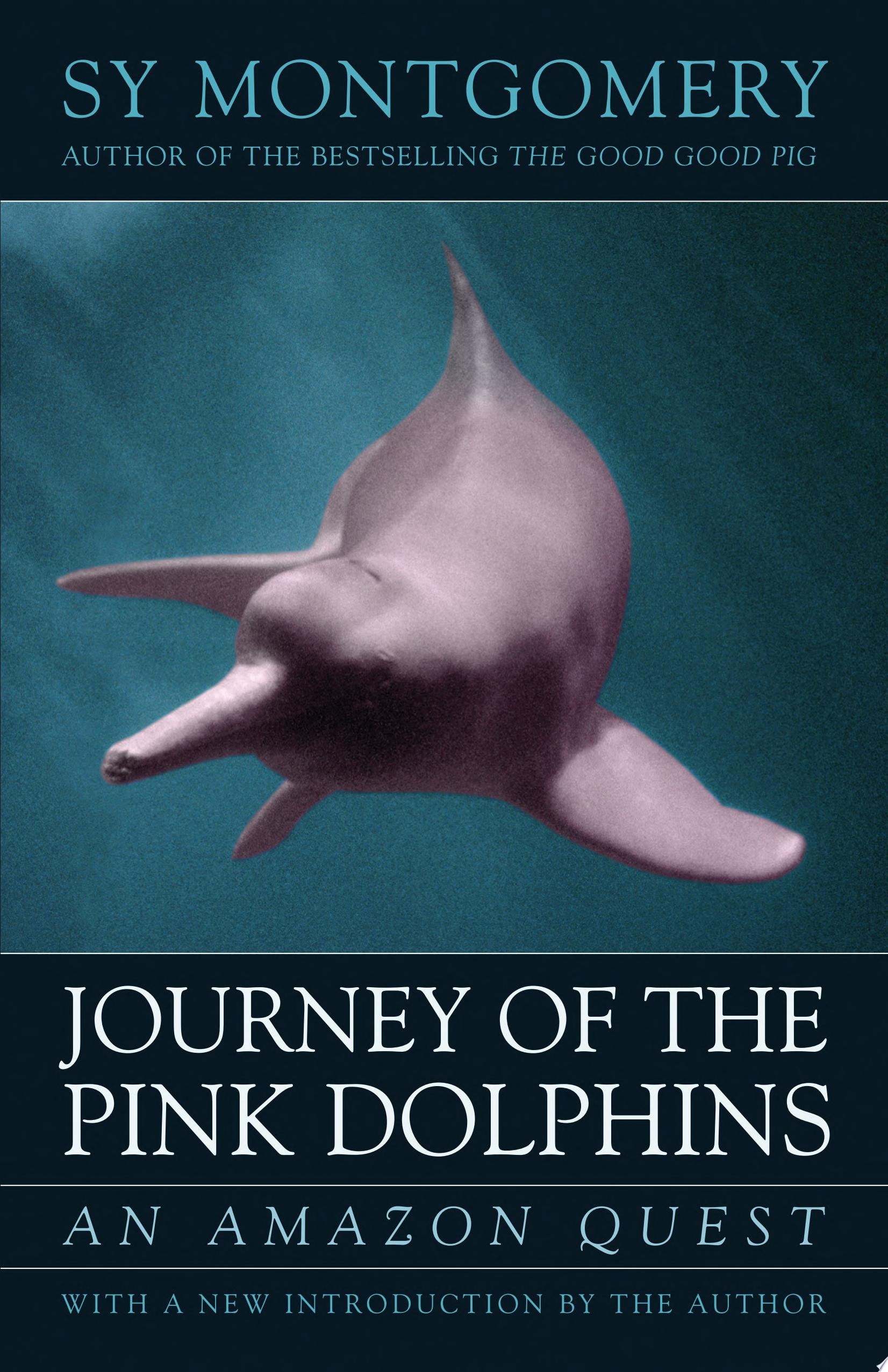 Journey of the Pink Dolphins An Amazon Quest
