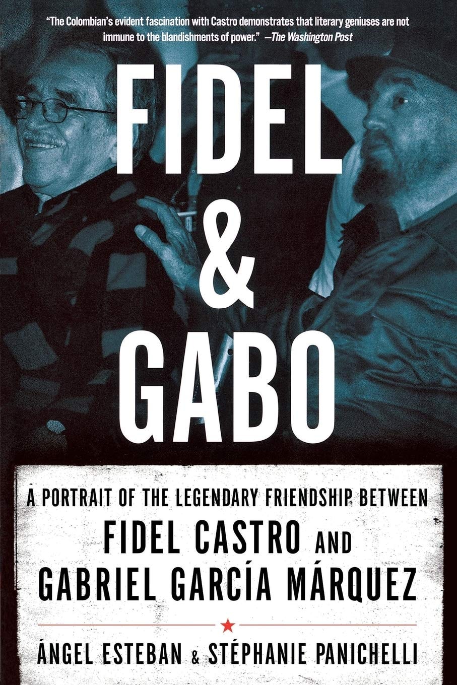 Fidel and Gabo A Portrait of the Legendary Friendship Between Fidel Castro and Gabriel Garcia Marqueza