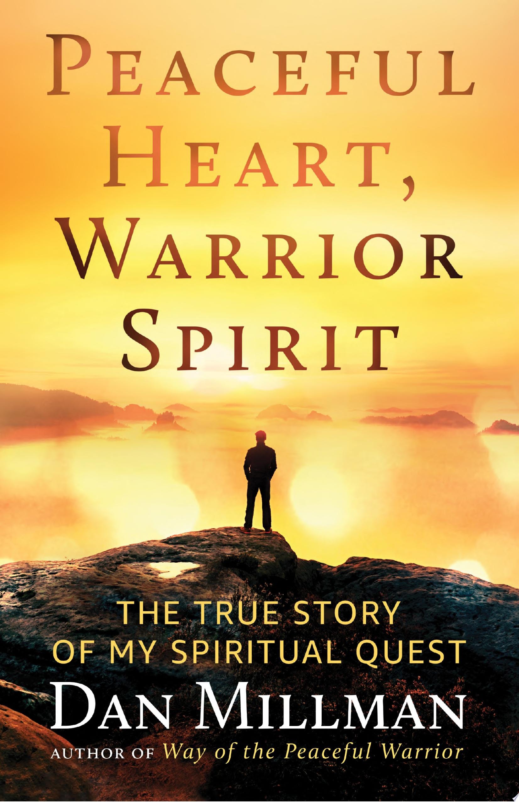Peaceful Heart, Warrior Spirit The True Story of My Spiritual Quest