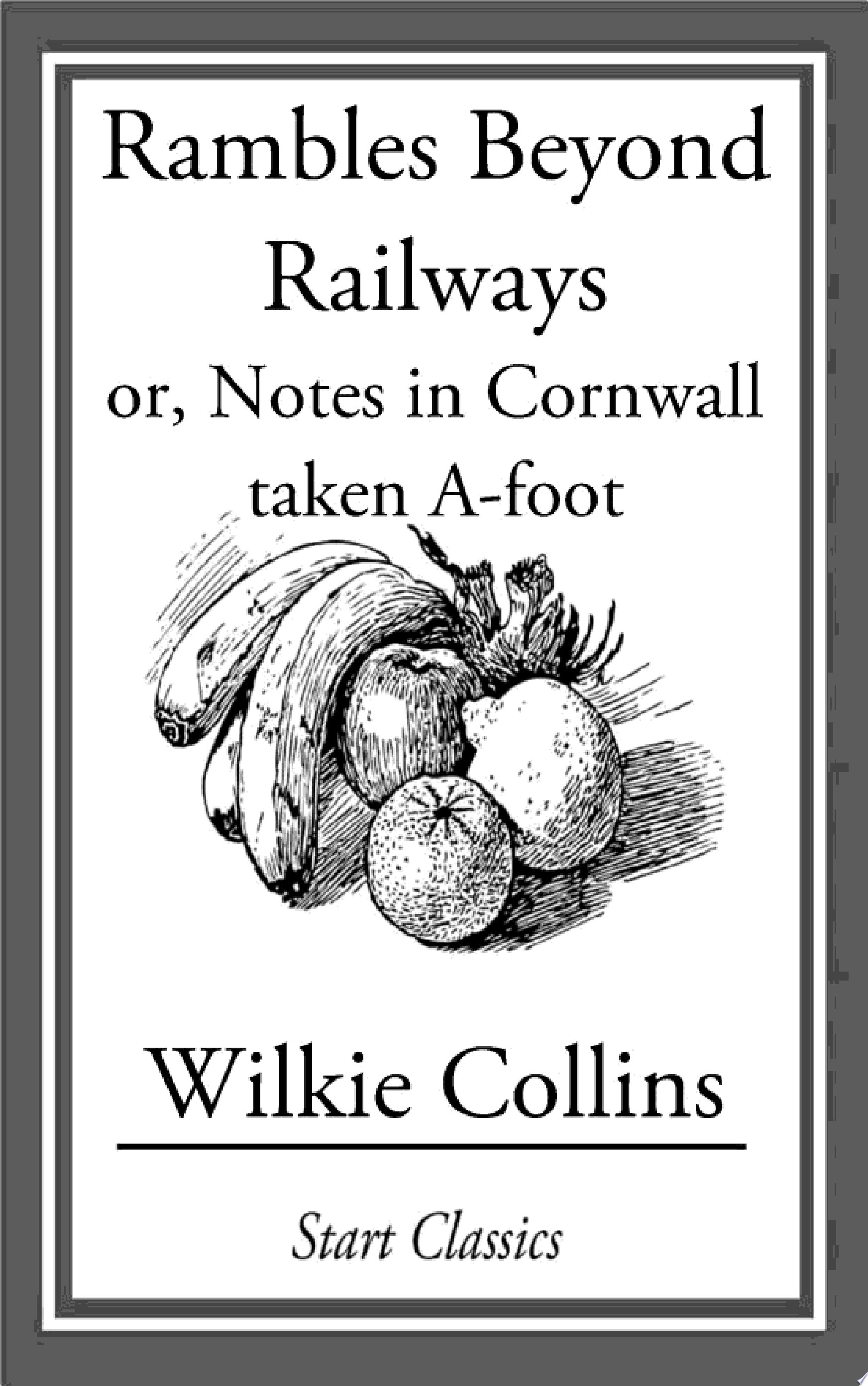 Rambles Beyond Railways; Or, Notes in Cornwall Taken A-Foot
