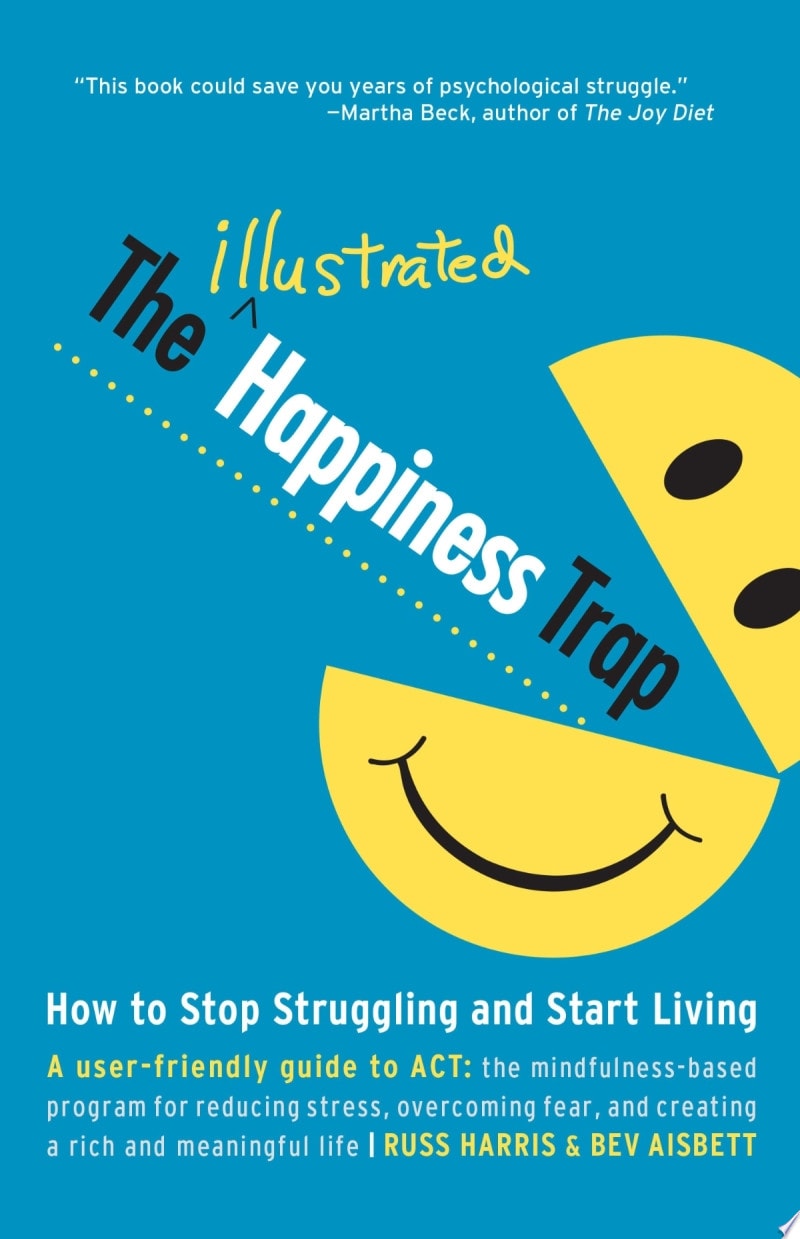 The Illustrated Happiness Trap How to Stop Struggling and Start Living