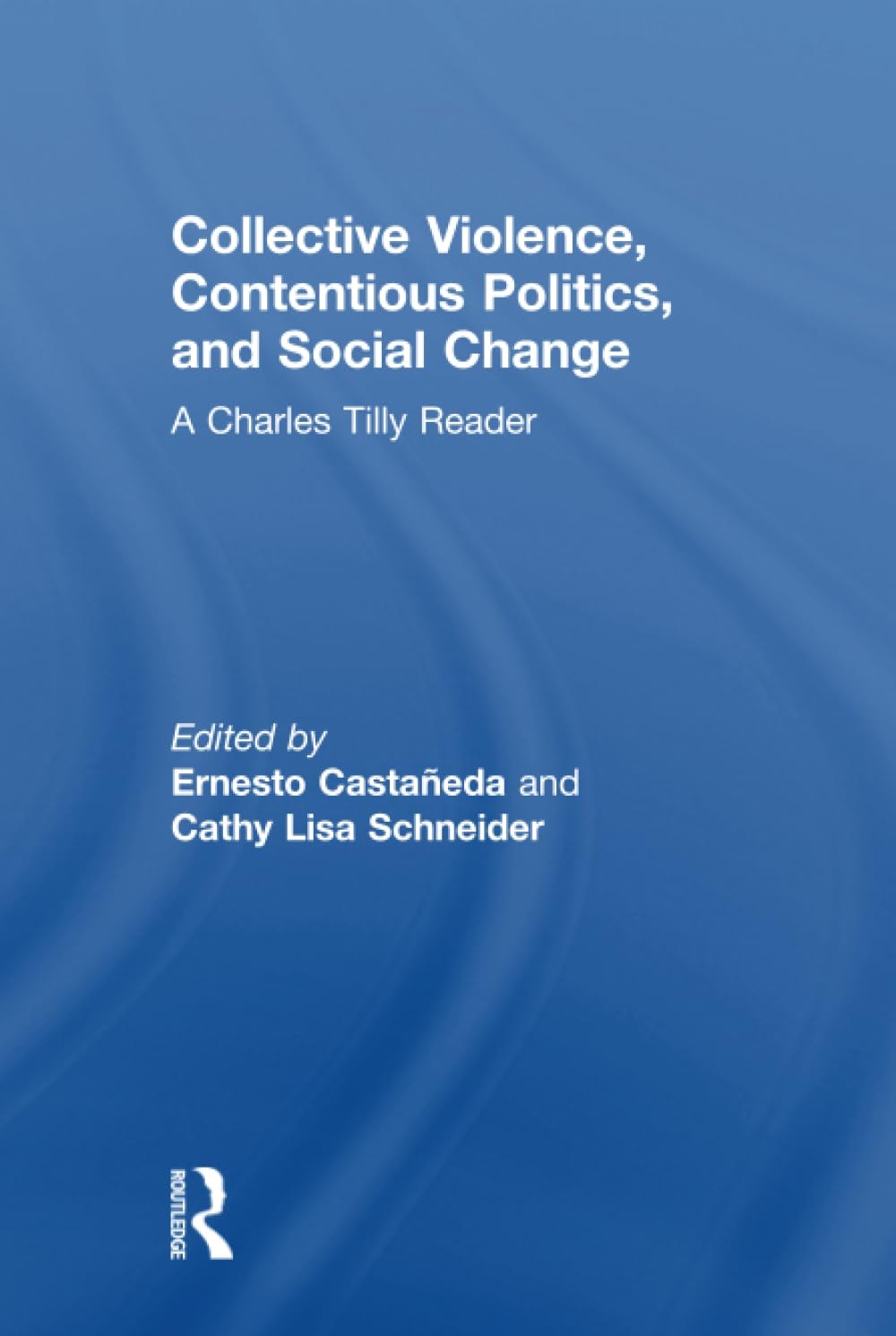 Collective Violence, Contentious Politics, and Social Change A Charles Tilly Reader
