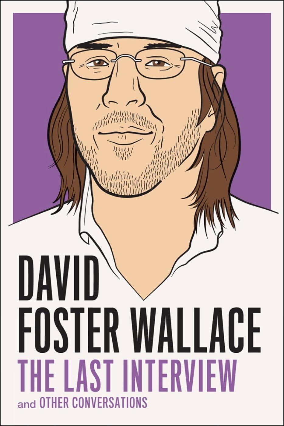 David Foster Wallace The Last Interview and Other Conversations