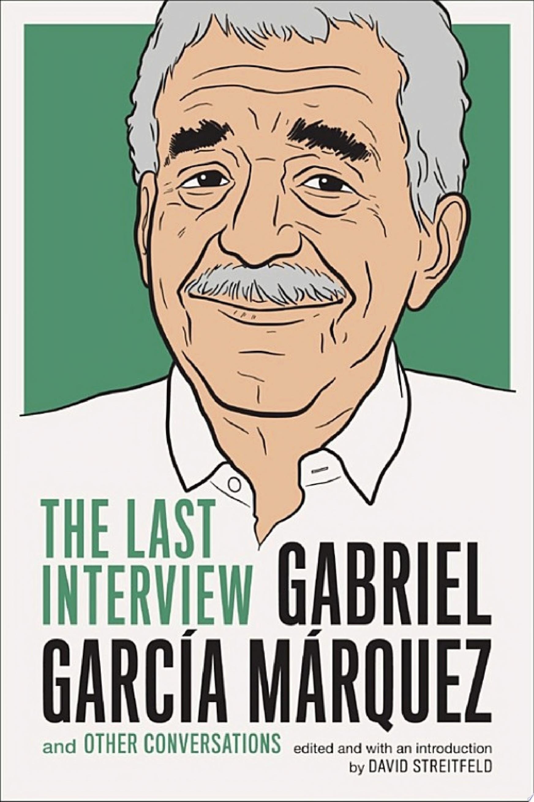 Gabriel Garcia Marquez: The Last Interview