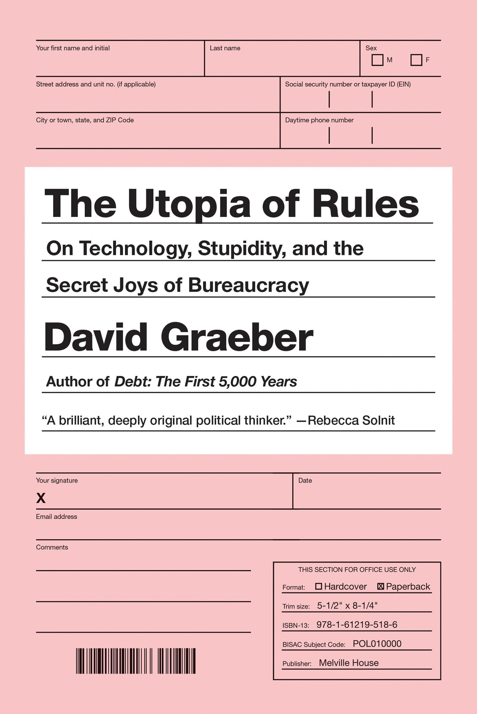 The Utopia of Rules On Technology, Stupidity, and the Secret Joys of Bureaucracy