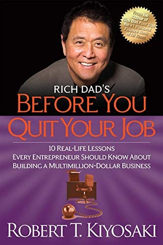 Rich Dad's Before You Quit Your Job 10 Real-Life Lessons Every Entrepreneur Should Know about Building a Million-Dollar Business