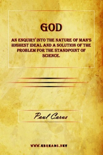 God - an Enquiry Into the Nature of Man's Highest Ideal and a Solution of the Problem for the Standpoint of Science