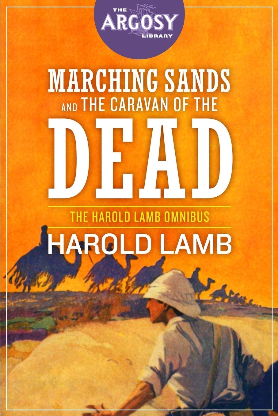 Marching Sands and The Caravan of the Dead The Harold Lamb Omnibus