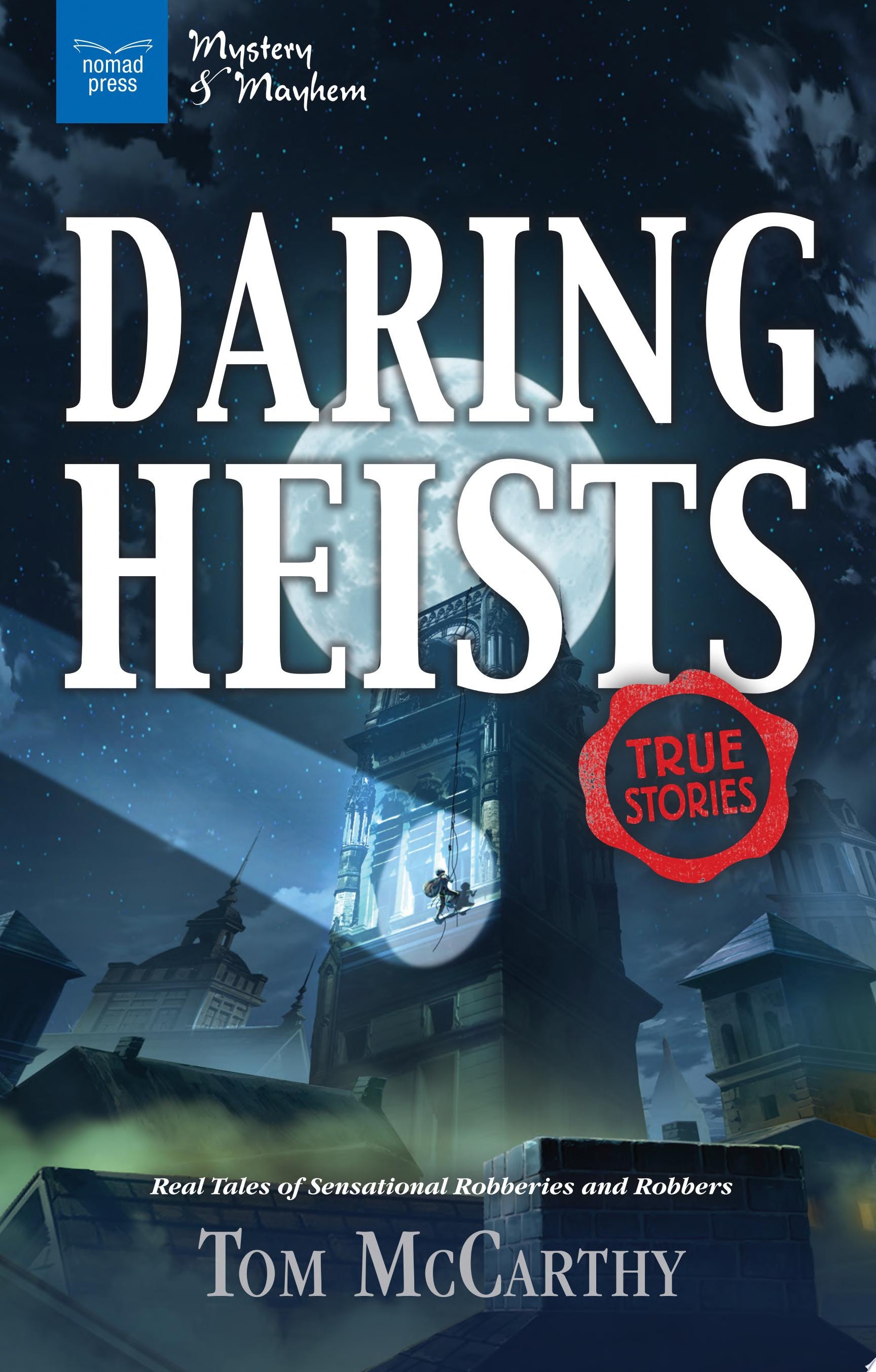 Daring Heists Real Tales of Sensational Robberies and Robbers