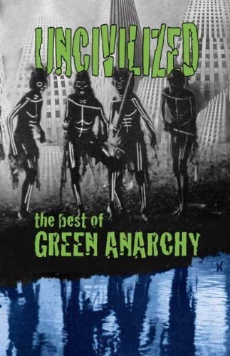 Uncivilized The Best of Green Anarchy