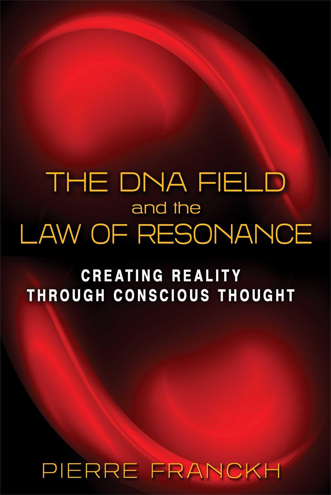 The DNA Field and the Law of Resonance Creating Reality through Conscious Thought