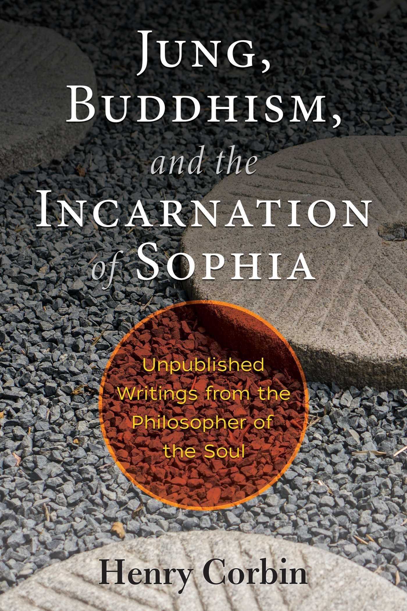 Jung, Buddhism, and the Incarnation of Sophia Unpublished Writings from the Philosopher of the Soul